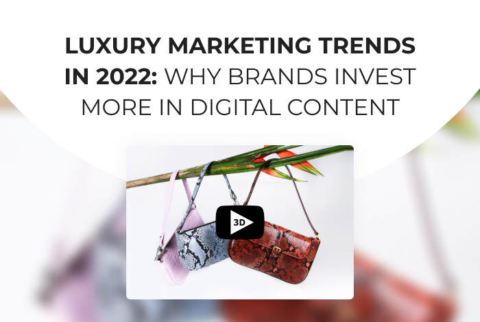 Luxury Marketing Trends in 2022: Why Brands Invest More in Digital